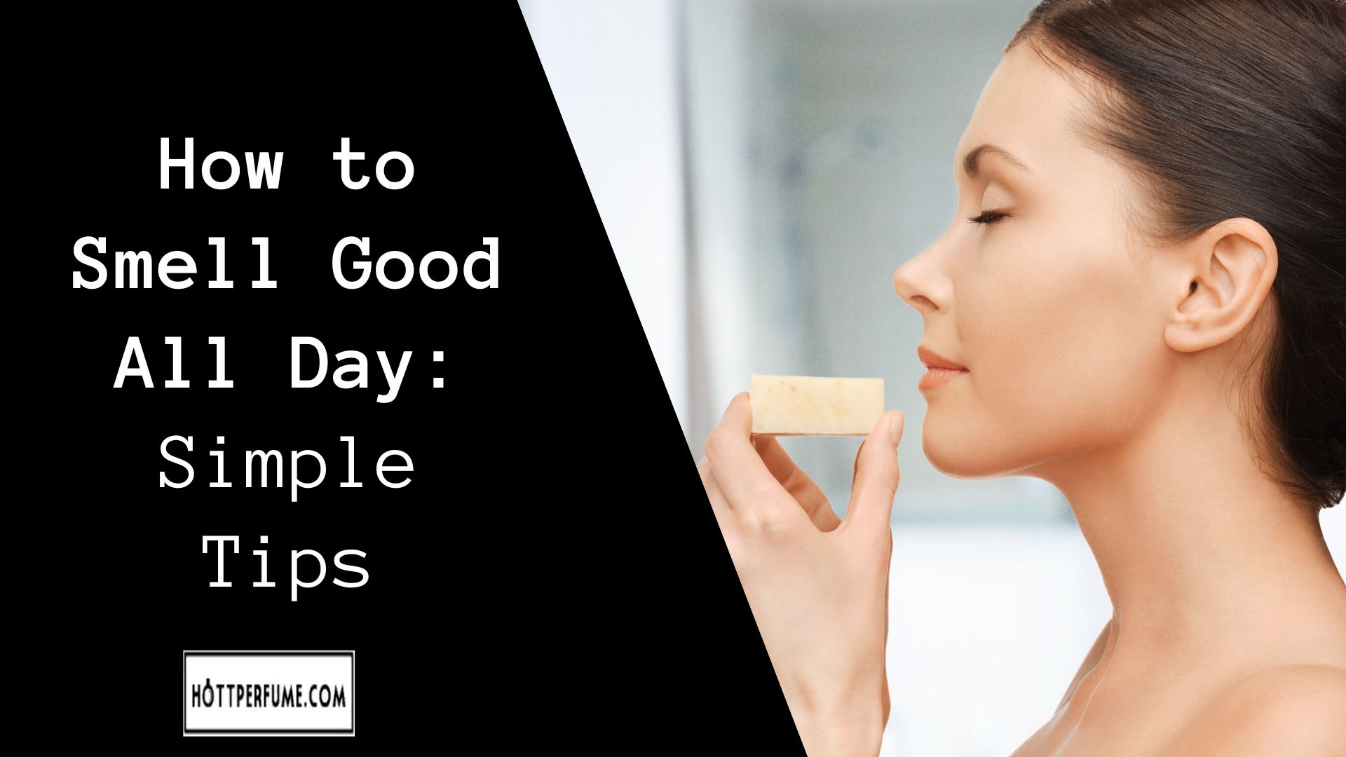 How to Smell Good All Day: Simple Tips