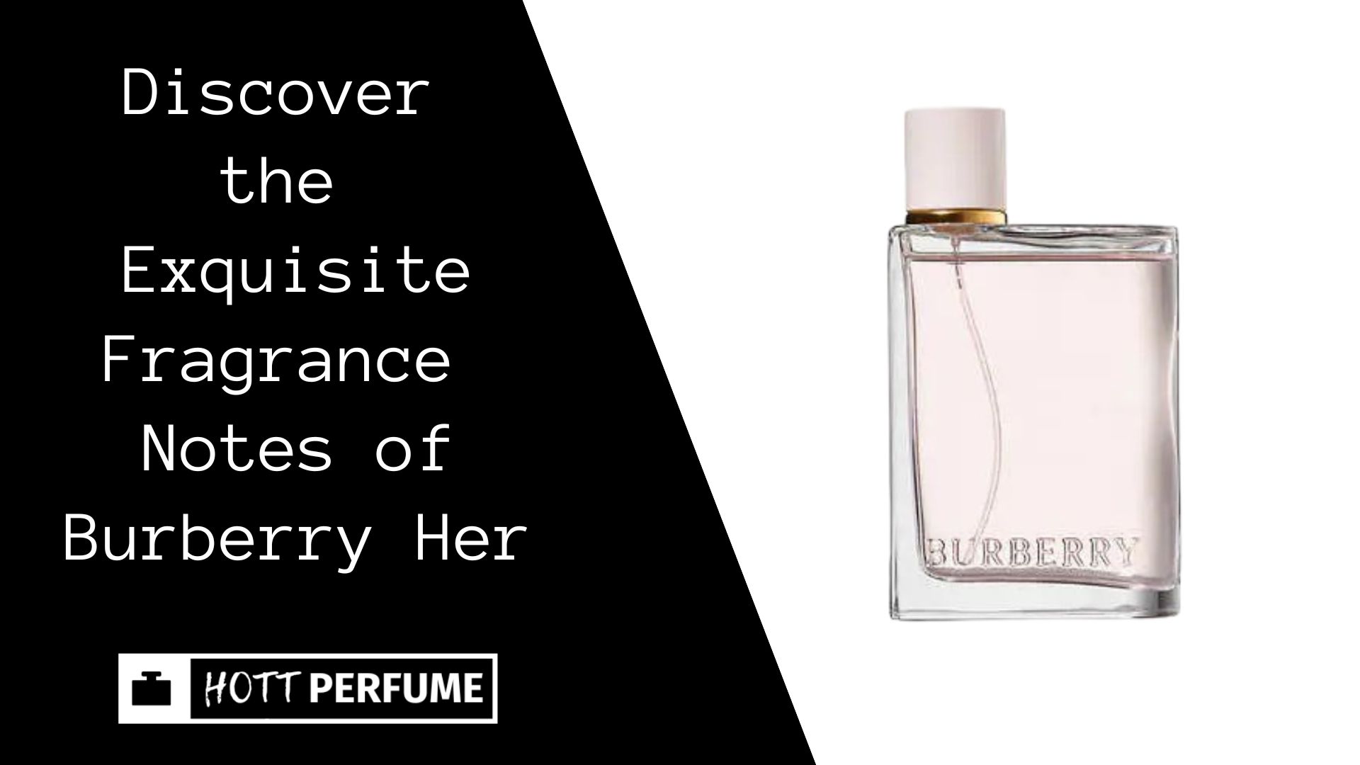Discover the Exquisite Fragrance Notes of Burberry Her