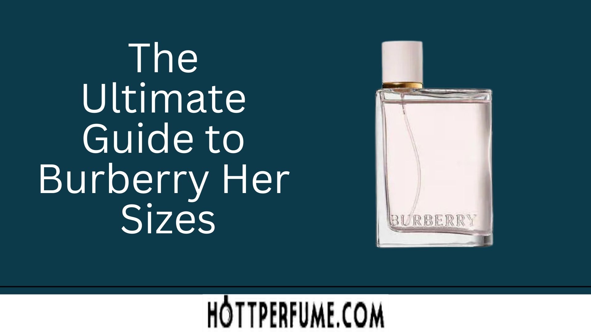 The Ultimate Guide to Burberry Her Sizes