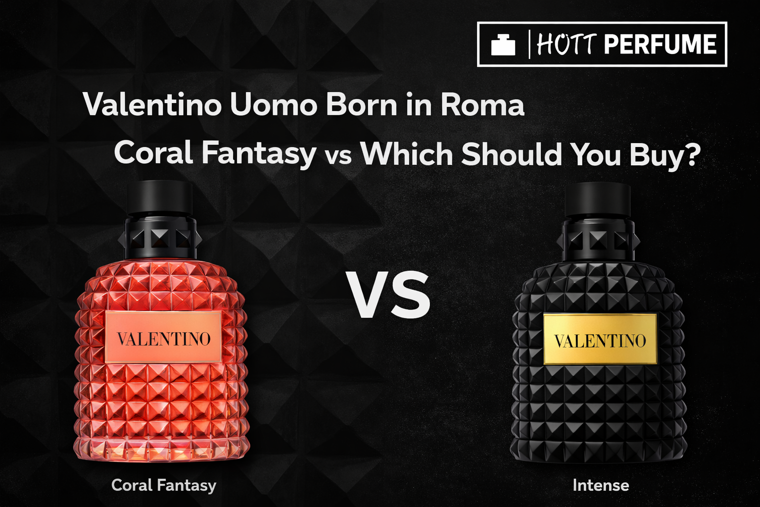 Valentino Uomo Born in Roma Coral Fantasy vs Intense: Which Should You Buy? Valentino Uomo Born in Roma Coral Fantasy vs Intense: Which Should You Buy?
