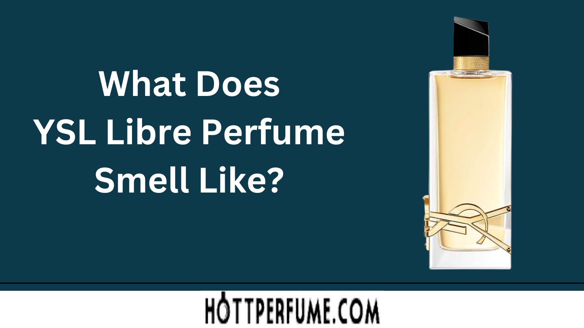 What Does YSL Libre Smell Like An In Depth Review HottPerfume