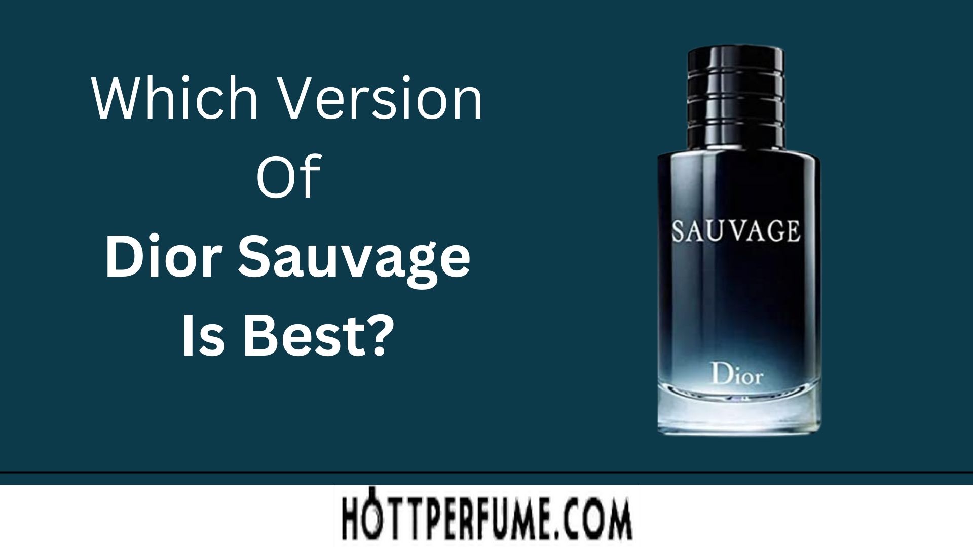 Which Version Of Dior Sauvage Is Best